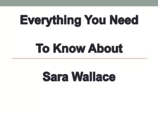 Everything You Need To Know About Sara Wallace