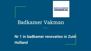 Badkamer Vakman- Nr 1 in badkamer renovaties in Zuid-Holland