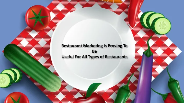 restaurant marketing is proving to be useful for all types o f restaurants