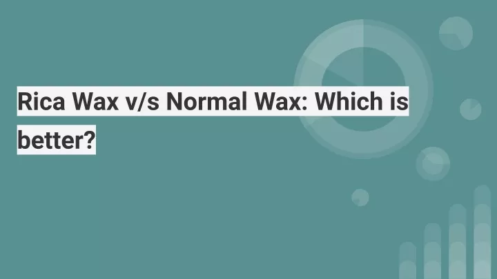 rica wax v s normal wax which is better