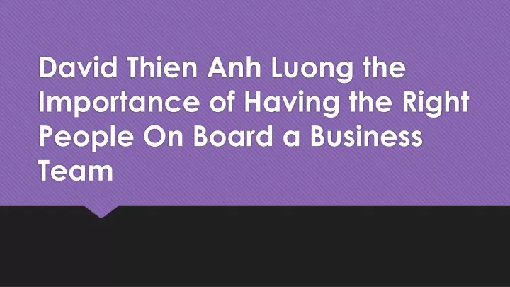 david thien anh luong the importance of having the right people on board a business team