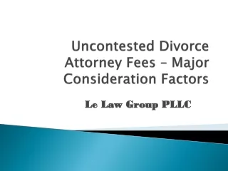 Uncontested Divorce Attorney Fees – Major Consideration Factors