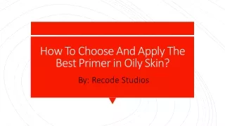 How To Choose And Apply The Best Primer in Oily Skin