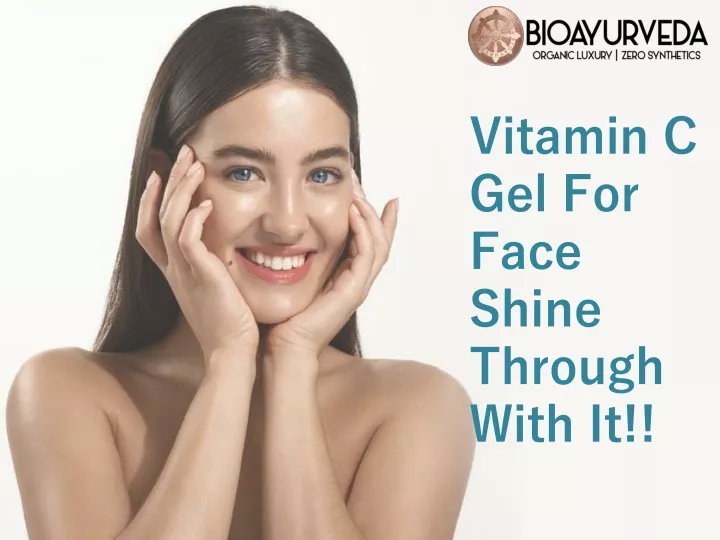 vitamin c gel for face shine through with it