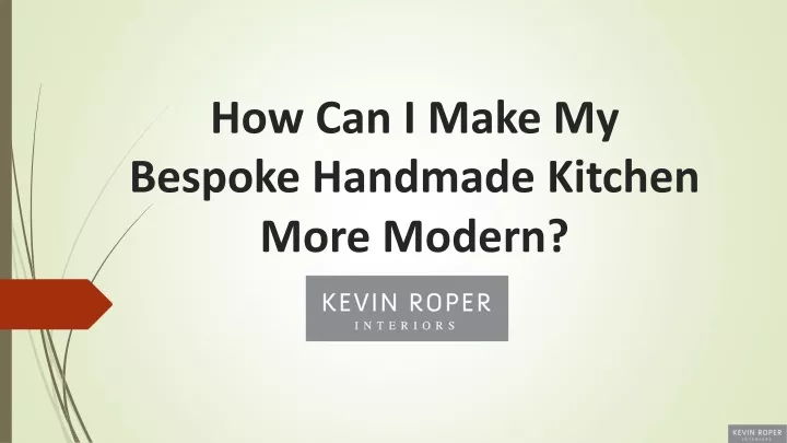 how can i make my bespoke handmade kitchen more modern