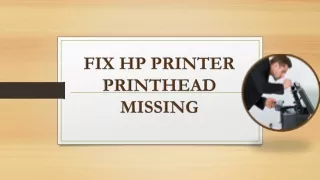 Why HP Printer Printhead Missing Error - Solutions to Fix It