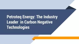 Petroteq Energy The Industry Leader in Carbon Negative Technologies