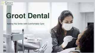 Making Your Smile Comfortable Care - Groot Dental