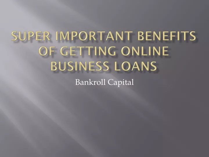 super important benefits of getting online business loans