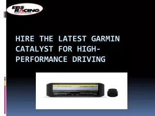 Hire the Latest Garmin Catalyst for high-Performance Driving