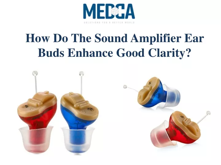 how do the sound amplifier ear buds enhance good