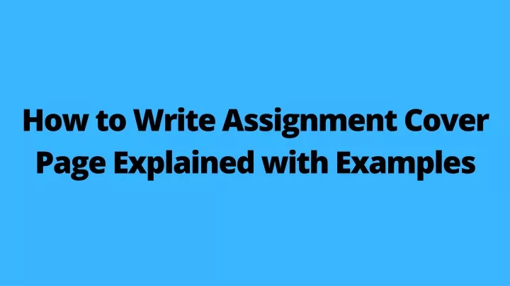 how to write assignment cover page explained with