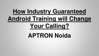 How Industry Guaranteed Android Training will Change Your Calling_