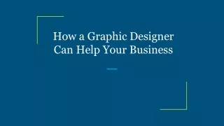 How a Graphic Designer Can Help Your Business