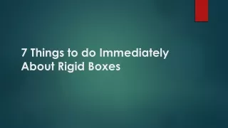 7 Things to do Immediately About Rigid Boxes