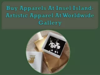 Buy Apparels At Insel Island- Artistic Apparel At Worldwide Gallery