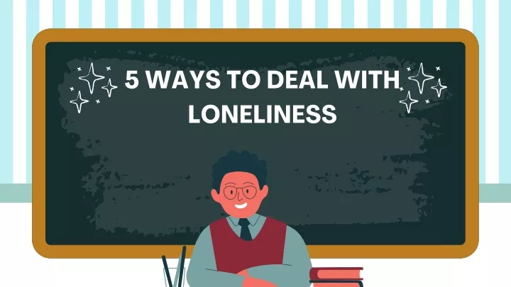 5 ways to deal with loneliness