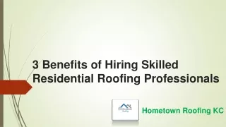 3 Benefits of Hiring Skilled Residential Roofing Professionals