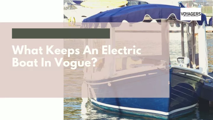 what keeps an electric boat in vogue