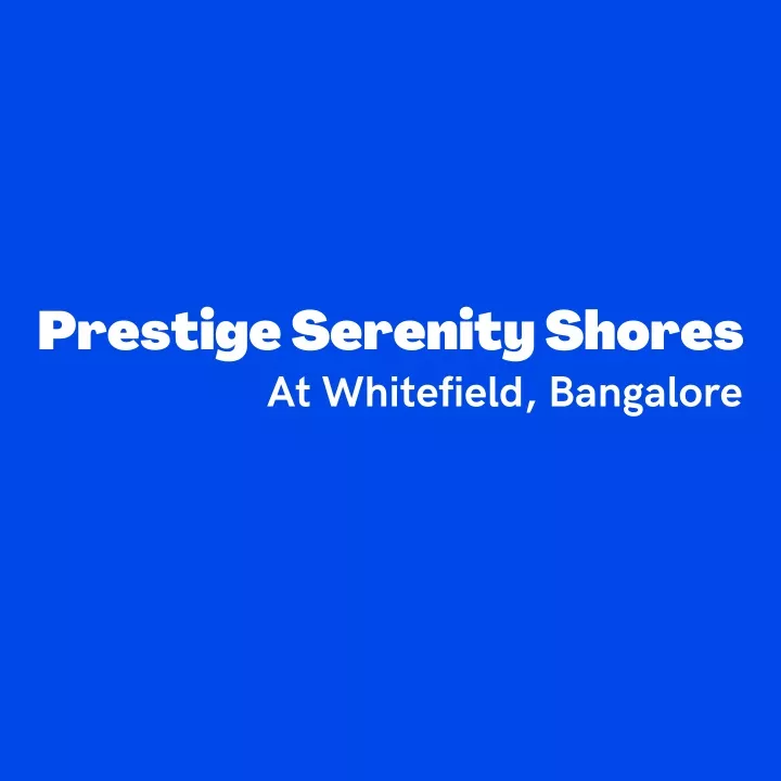 prestige serenity shores at whitefield bangalore