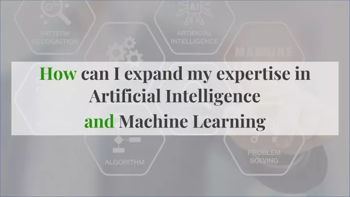 how can i expand my expertise in artificial