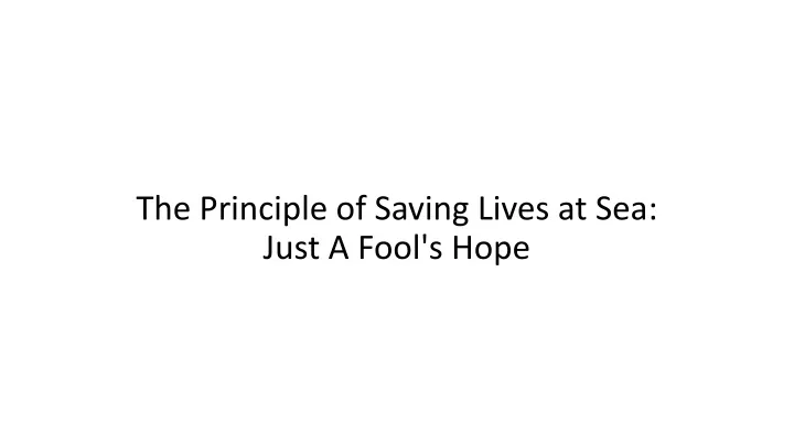 the principle of saving lives at sea just a fool s hope
