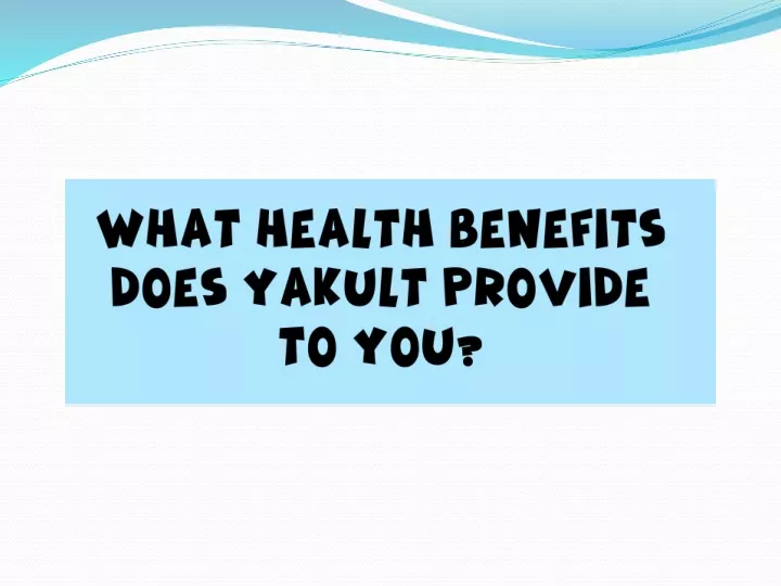PPT What Health Benefits does Yakult Provide to you Yakult India PowerPoint Presentation