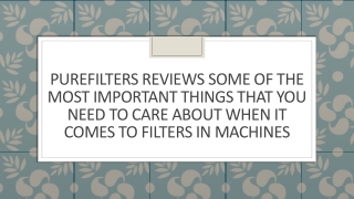 PureFilters Reviews Important Things That Need to Care When It Comes Filters