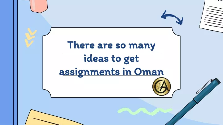 there are so many ideas to get assignments in oman