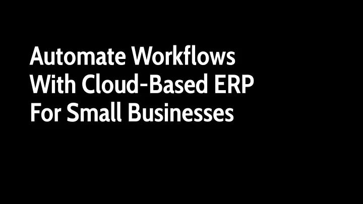 automate workflows with cloud based erp for small