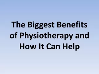 The Biggest Benefits of Physiotherapy and How It Can Help