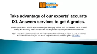Take advantage of our experts' accurate IXL Answers services to get A grades.