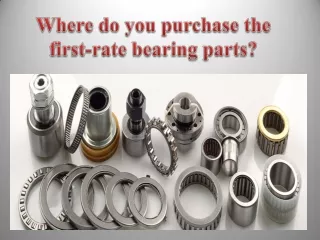 Where do you purchase the first-rate bearing parts