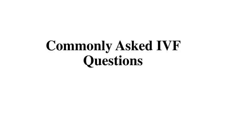 commonly asked ivf questions