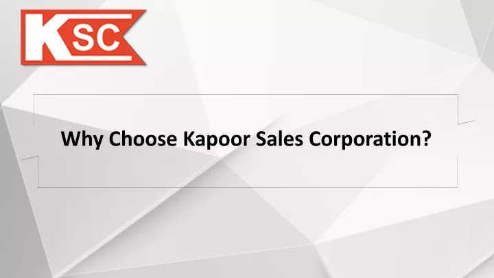 why choose kapoor sales corporation