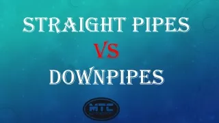 straight pipes vs downpipes