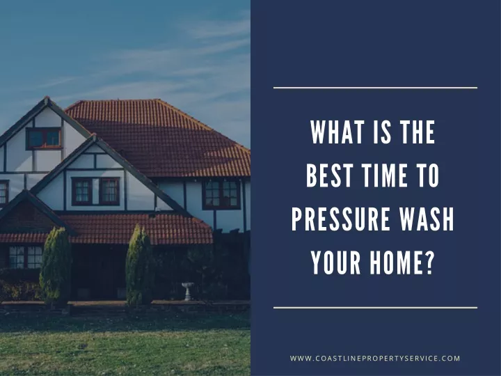 what is the best time to pressure wash your home