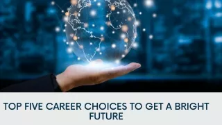 Top Five Career Choices to Get a Bright Future