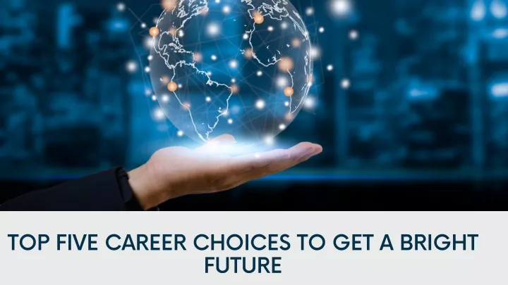 top five career choices to get a bright future