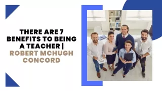 A Teacher Has 7 Benefits | Robert McHugh Concord