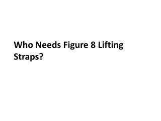 who needs figure 8 lifting straps