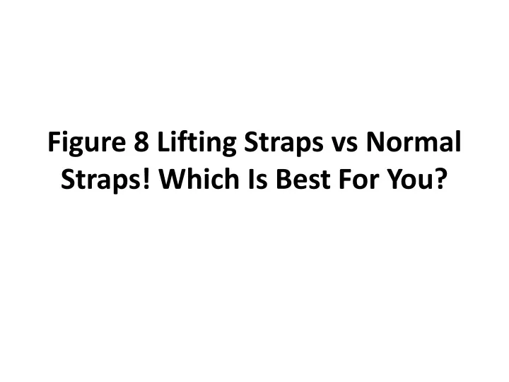 PPT Figure 8 Lifting Straps vs Normal Straps! Which Is Best For You