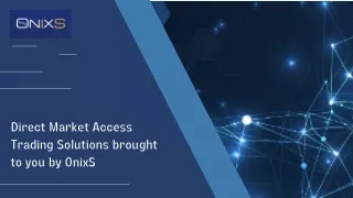 Direct Market Access Trading Solutions brought to you by OnixS