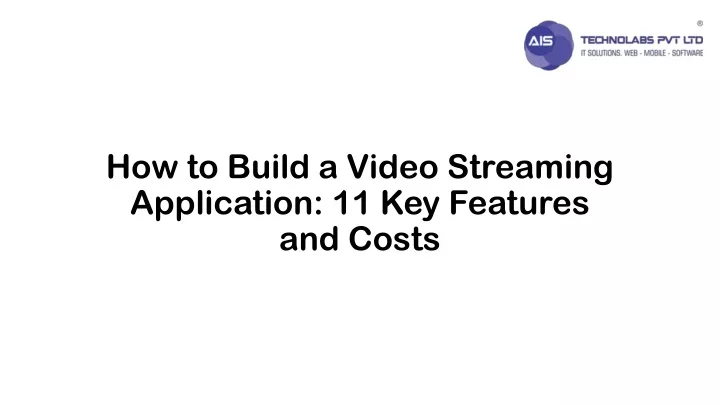 how to build a video streaming application 11 key features and costs