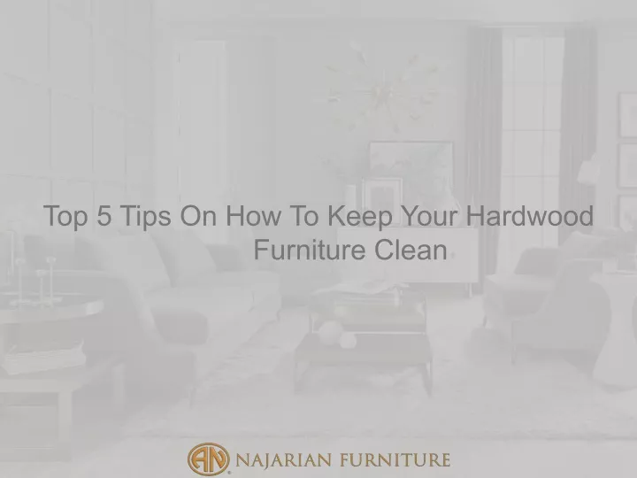 top 5 tips on how to keep your hardwood furniture