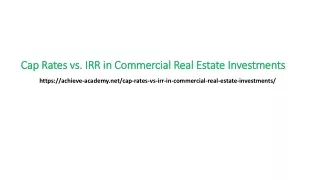 Cap Rates vs. IRR in Commercial Real Estate Investments