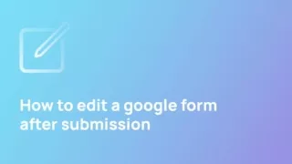 How to edit a google form after submission