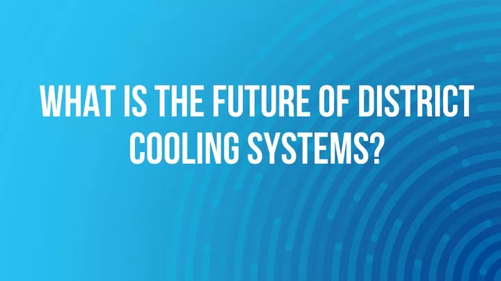 what is the future of district cooling systems