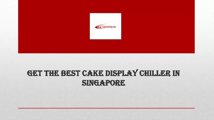 get the best cake display chiller in singapore