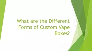 what are the different forms of custom vape boxes